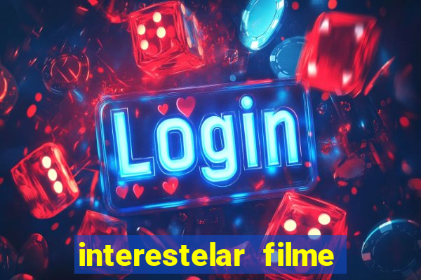 interestelar filme completo dublado google drive interestelar filme